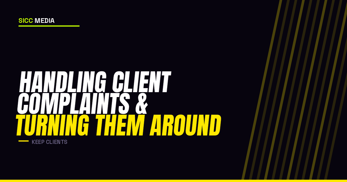 Handling Client Complaints and Turning Them Around