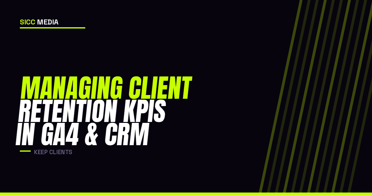 Managing Client Retention KPIs in GA4 and Your CRM